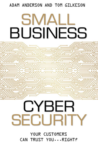 Small Business Cyber Security: Your Customers Can Trust You...Right? book cover by Adam Anderson, Tom Gilkeson