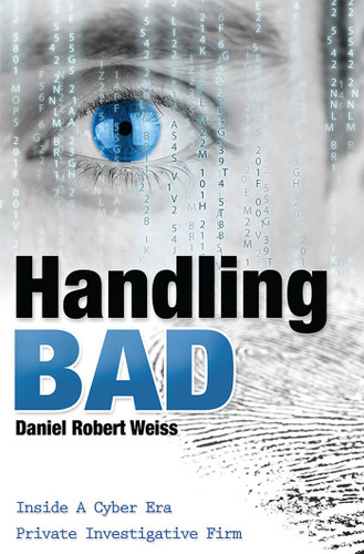 Handling Bad: Inside A Cyber Era Private Investigation Firm book cover by Daniel Robert Weiss
