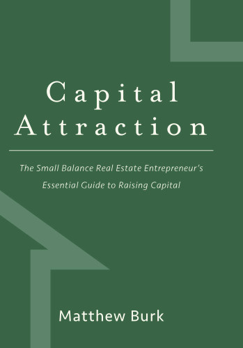 Capital Attraction: The Small Balance Real Estate Entrepreneur's Essential Guide to Raising Capital book cover by Matthew Burk