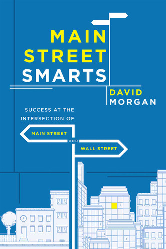 Main Street Smarts: Success At The Intersection of Main Street And Wall Street book cover by David Morgan