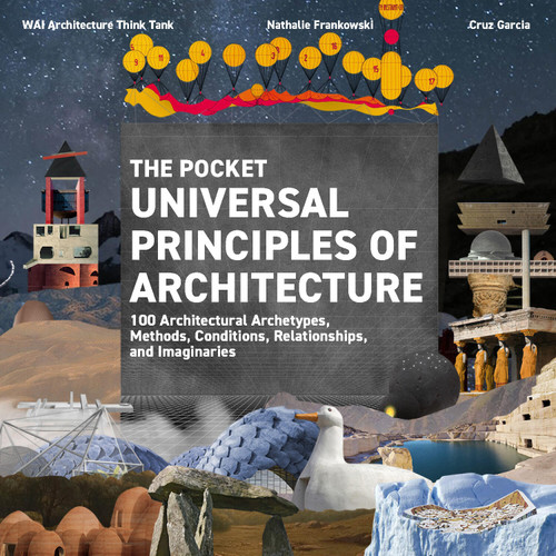 The Pocket Universal Principles of Architecture: 100 Architectural Archetypes, Methods, Conditions, Relationships, and Imaginaries (Rockport Universal) book cover by WAI Architecture Think Tank, Cruz Garcia, Nathalie Frankowski