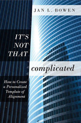 It's Not That Complicated: How To Create A Personalized Template of Alignment book cover by Jan L. Bowen
