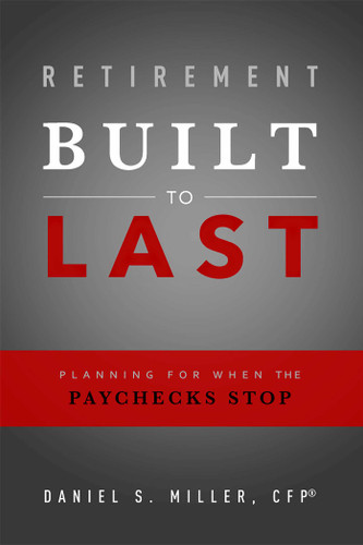 Retirement Built To Last: Planning For When The Paychecks Stop book cover by Daniel S. Miller
