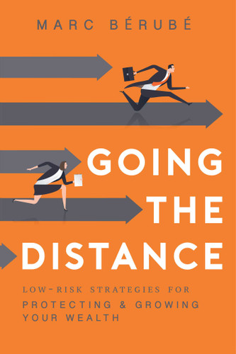 Going The Distance: Low-Risk Strategies For Protecting & Growing Your Wealth book cover by Marc Bérubé