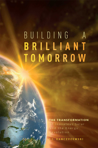 Building A Brilliant Tomorrow: The Transformation of Inovateus Solar and the Energy Revolution book cover by T. J. Kanczuzewski