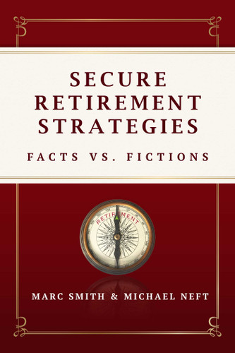 Secure Retirement Strategies: Facts VS. Fiction book cover by Marc Smith, Michael Neft