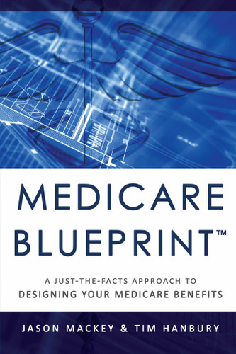 Medicare Blueprint™: A Just-The-Facts Approach To Designing Your Medicare Benefits book cover by Jason Mackey, Tim Hanbury