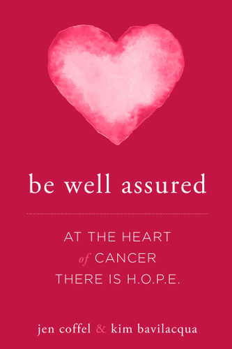 Be Well Assured: At The Heart of Cancer There Is H.O.P.E. book cover by Jen Coffel, Kim Bavilacqua