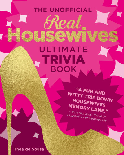 The Unofficial Real Housewives Ultimate Trivia Book: Test Your Superfan Status and Relive the Most Iconic Housewife Moments (Ultimate Trivia) book cover by Thea de Sousa