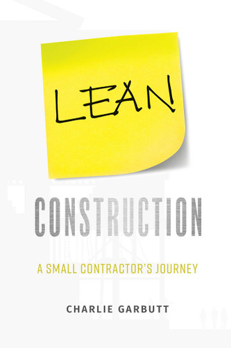Lean Construction: A Small Contractor's Journey book cover by Charlie Garbutt