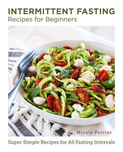 Intermittent Fasting Recipes for Beginners: Super Simple Recipes for All Fasting Intervals (New Shoe Press) book cover by Nicole Poirier