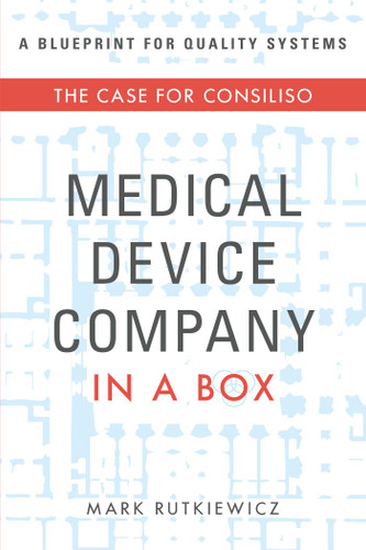 Medical Device Company In A Box: The Case For Consiliso book cover by Mark Rutkiewicz