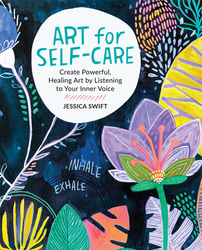 Art for Self-Care: Create Powerful, Healing Art by Listening to Your Inner Voice book cover by Jessica Swift
