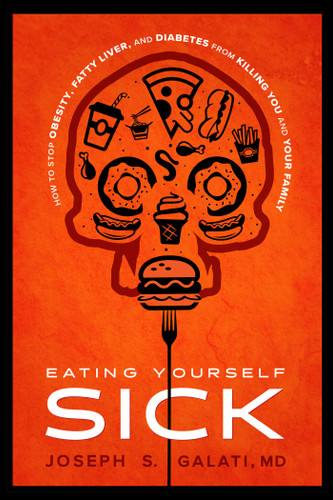 Eating Yourself Sick: How to Stop Obesity, Fatty Liver, and Diabetes from Killing You and Your Family book cover by Joseph S. Galati