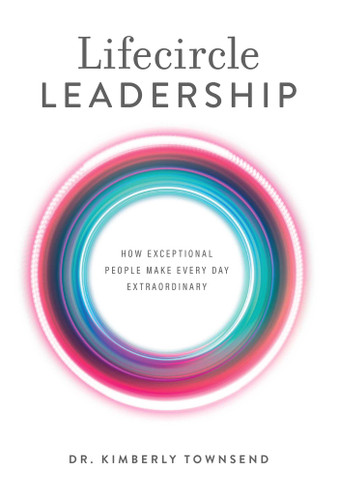 Lifecircle Leadership: How Exceptional People Make Every Day Extraordinary book cover by Kimberly Townsend