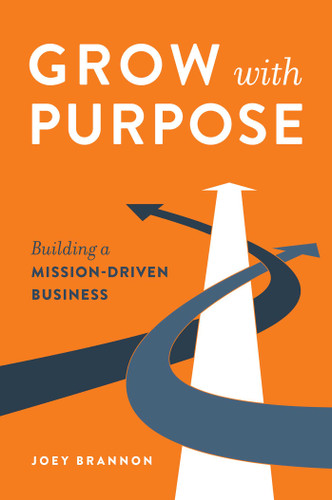 Grow with Purpose: Building a Mission-Driven Business book cover by Joey Brannon
