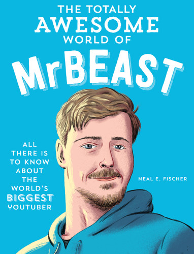 The Totally Awesome World of MrBeast: Learn All There Is to Know about the World's Biggest YouTuber book cover by Neal E. Fischer