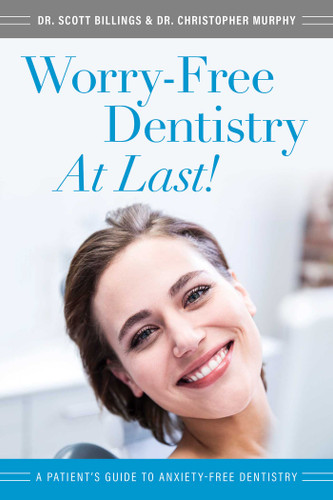 Worry-Free Dentistry At Last: A Patient's Guide To Anxiety-Free Dentistry book cover by Scott Billings, Christopher Murphy