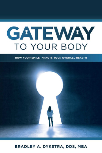 Gateway To Your Body: How Your Smile Impacts Your Overall Health book cover by Bradley A. Dykstra
