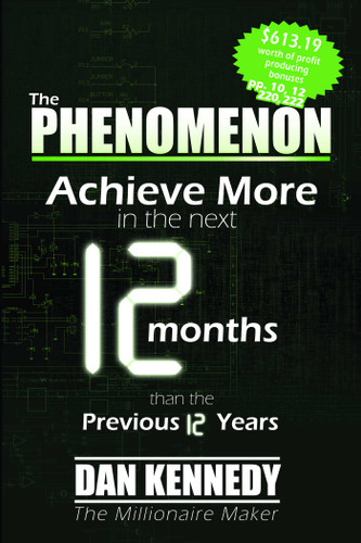 The Phenomenon: Achieve More In the Next 12 Months than the previous 12 Years book cover by Dan S. Kennedy