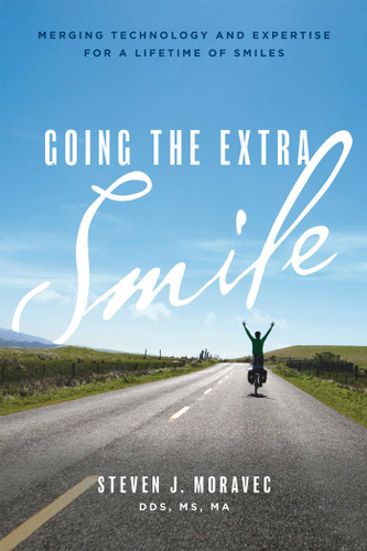 Going The Extra Smile: Merging Technology And Expertise For A Lifetime Of Smiles book cover by Steven J. Moravec