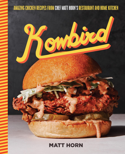 Kowbird: Amazing Chicken Recipes from Chef Matt Horn's Restaurant and Home Kitchen book cover by Matt Horn