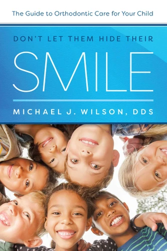 Don't Let Them Hide Their Smile: The Guide to Orthodontic Care for Your Child book cover by Michael J. Wilson