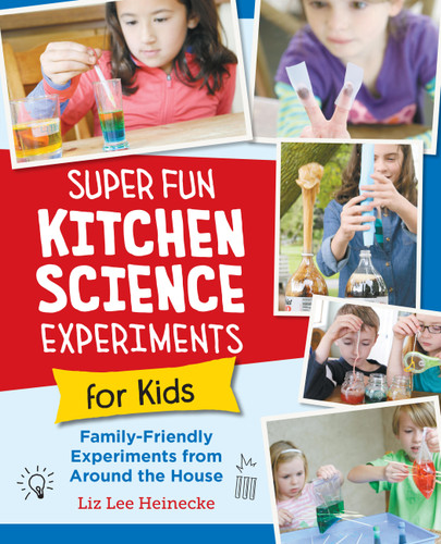 Super Fun Kitchen Science Experiments for Kids: 52 Family Friendly Experiments from Around the House book cover by Liz Lee Heinecke