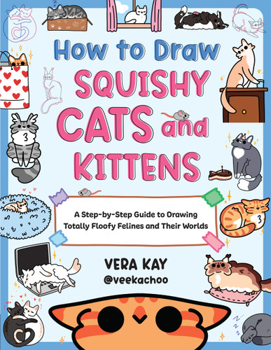 How to Draw Squishy Cats and Kittens: A Step-by-Step Guide to Drawing Totally Floofy Felines and Their Worlds book cover by Vera Kay