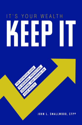It's Your Wealth-Keep It: The Definitive Guide to Growing, Protecting, Enjoying, and Passing On Your Wealth book cover by John L. Smallwood
