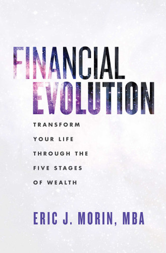 Financial Evolution: Transform Your Life Through The Five Stages Of Wealth book cover by Eric J. Morin