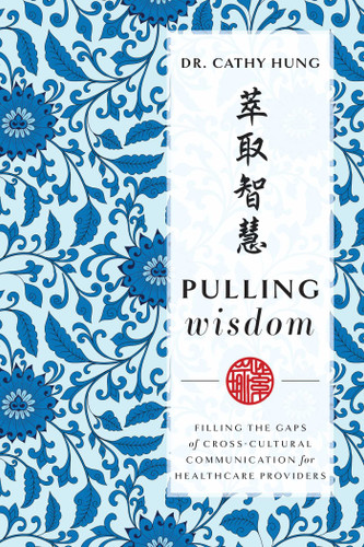 Pulling Wisdom: Filling The Gaps of Cross-Cultural Communication for Healthcare Providers book cover by Cathy Hung