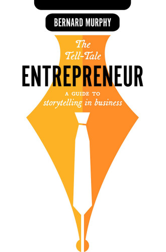 The Tell-Tale Entrepreneur: A Guide To Storytelling In Business book cover by Bernard Murphy