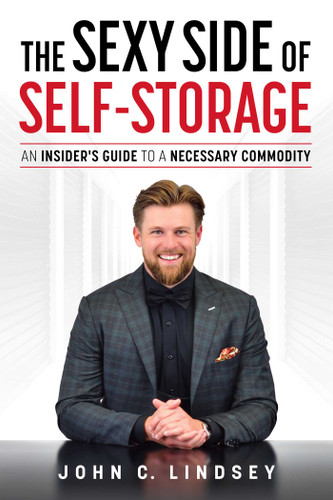 The Sexy Side Of Self-Storage: An Insider's Guide To A Necessary Commodity book cover by John C. Lindsey