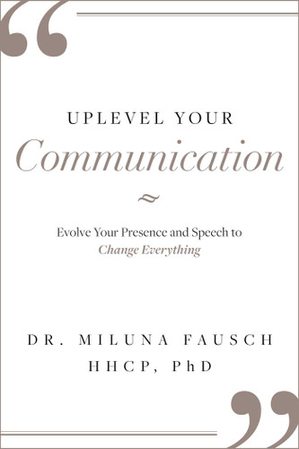 UPLEVEL YOUR Communication: Evolve Your Presence and Speech to Change Everything book cover by Miluna Fausch