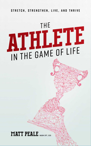 The Athlete In The Game Of Life: Stretch, Strengthen, Live, And Thrive book cover by Matt Peale