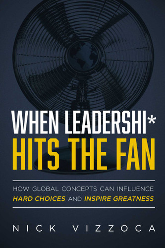 When Leadershi* Hits the Fan: How Global Concepts Can Influence Hard Choices and Inspire Greatness book cover by Nick Vizzoca