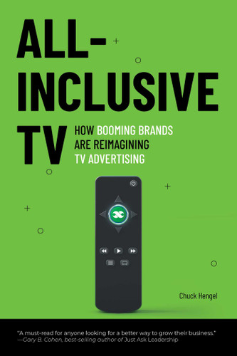 All-Inclusive TV: How Booming Brands Are Reimagining TV Advertising book cover by Chuck Hengel