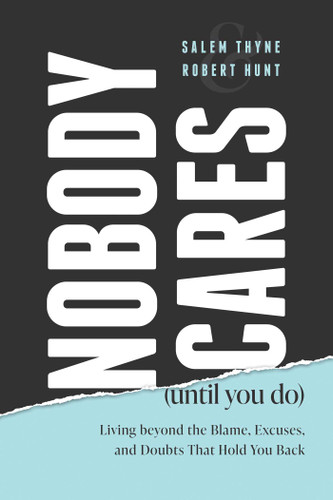 Nobody Cares (Until You Do): Living beyond the Blame, Excuses, and Doubts That Hold You Back book cover by Salem Thyne, Robert Hunt