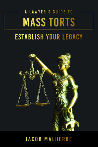 A Lawyer's Guide To Mass Torts: Establish Your Legacy book cover by Jacob Malherbe