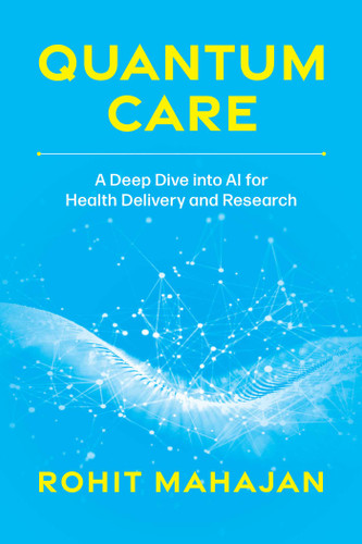 Quantum Care: A Deep Dive into AI for Health Delivery and Research book cover by Rohit Mahajan