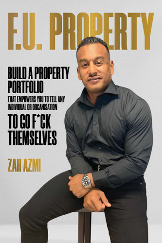 F.U. Property: Build a Property Portfolio That Empowers You to Tell Any Individual or Organisation to Go F*ck Themselves book cover by Zah Azmi