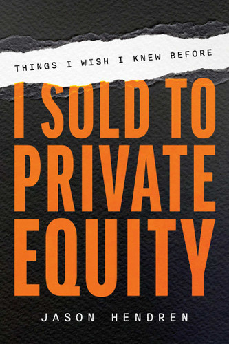 Things I Wish I Knew Before I Sold to Private Equity book cover by Jason Hendren