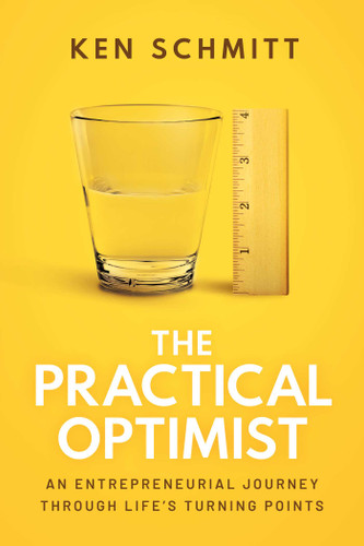 The Practical Optimist: An Entrepreneurial Journey Through Life's Turning Points book cover by Ken Schmitt