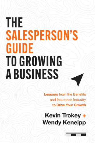 The Salesperson's Guide to Growing a Business: Lessons from the Benefits and Insurance Industry to Drive Your Growth book cover by Kevin Trokey, Wendy Keneipp