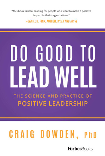 Do Good To Lead Well: The Science And Practice Of Positive Leadership book cover by Craig Dowden