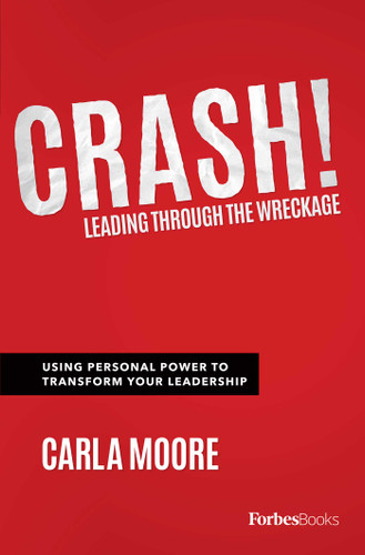 Crash!: Leading Through The Wreckage: Using Personal Power To Transform Your Leadership book cover by Carla Moore