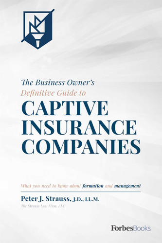 The Business Owner's Definitive Guide to Captive Insurance Companies: What You Need To Know About Formation and Management book cover by Peter J. Strauss