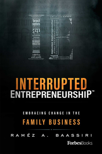 Interrupted Entrepreneurship™: Embracing Change In The Family Business book cover by Raméz A. Baassiri