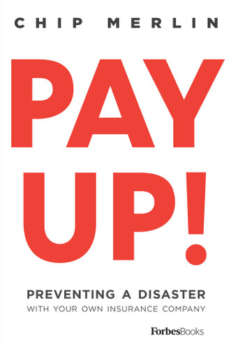 Pay Up!: Preventing A Disaster With Your Own Insurance Company book cover by Chip Merlin